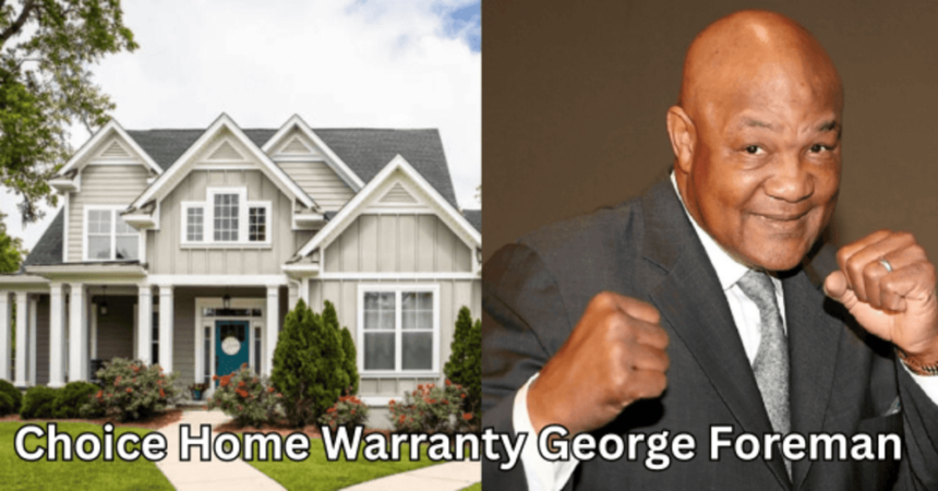 choice home warranty george foreman